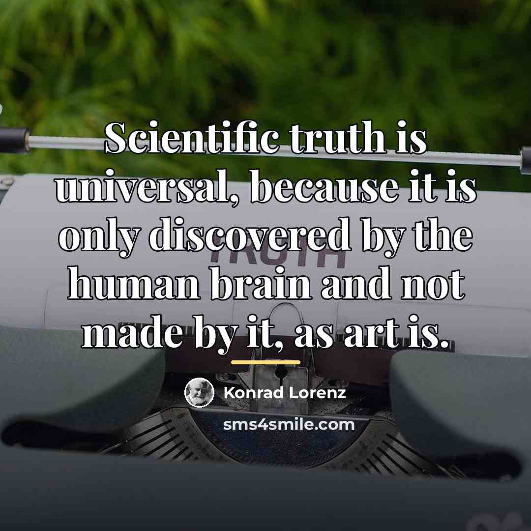“Scientific truth is universal, because it is only discovered by…” quote by Konrad Lorenz