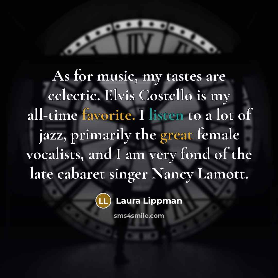 “As for music, my tastes are eclectic. Elvis Costello is…” quote by Laura Lippman
