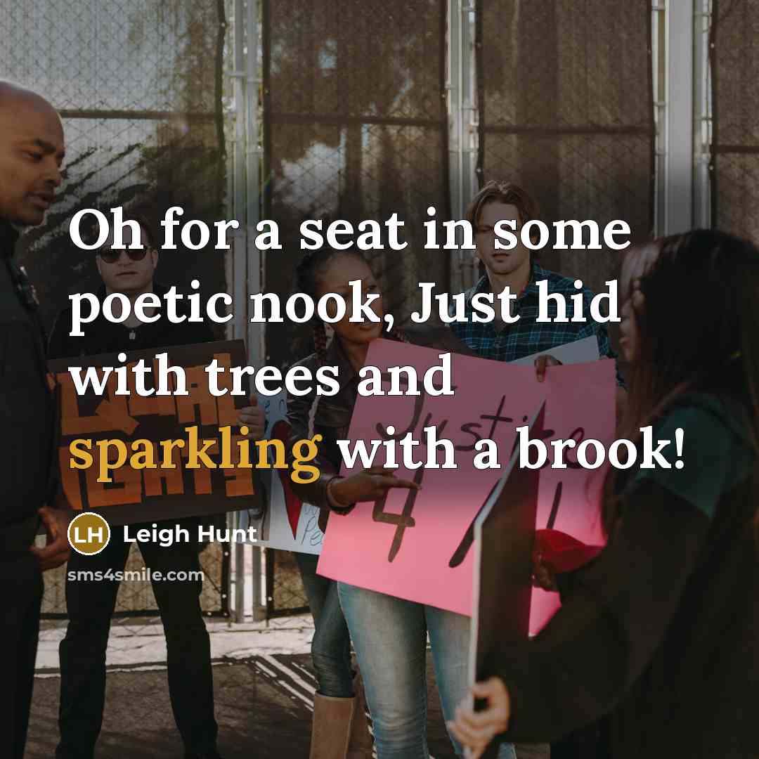 “Oh for a seat in some poetic nook, Just hid with trees and sparkling with a brook!” quote by Leigh Hunt