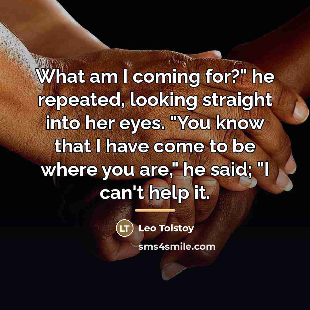 “What am I coming for?" he repeated, looking straight into…” quote by Leo Tolstoy