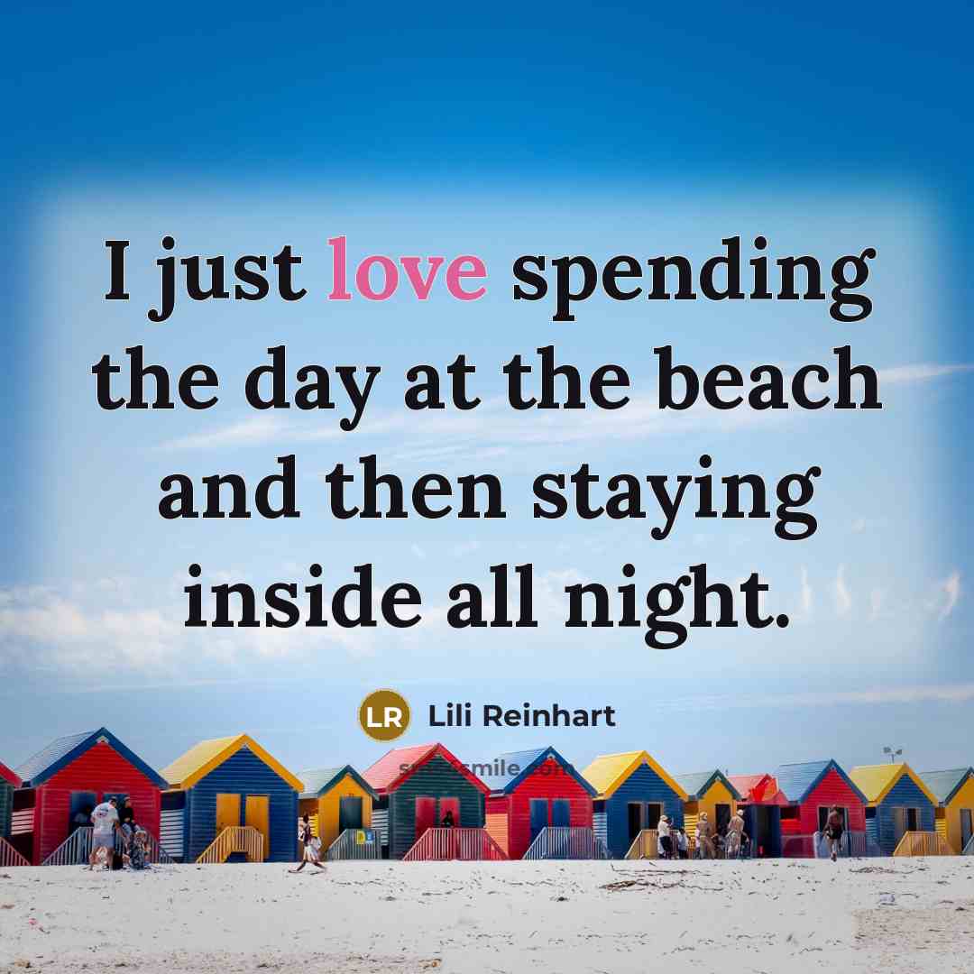 “I just love spending the day at the beach and…” quote by Lili Reinhart