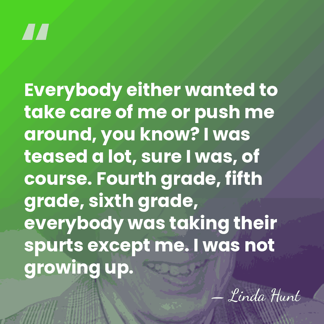 Everybody either wanted to take care of me or push me around,&hellip; - Linda Hunt