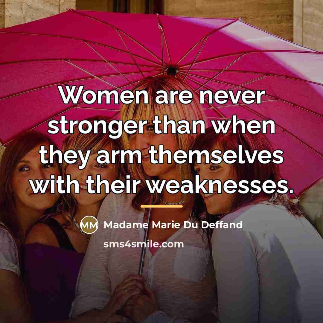 “Women are never stronger than when they arm themselves with…” quote by Madame Marie Du Deffand