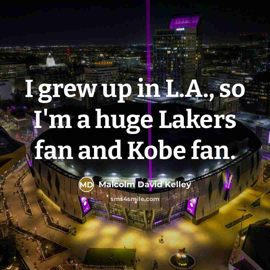 “I grew up in L.A., so I'm a huge Lakers…” quote by Malcolm David Kelley