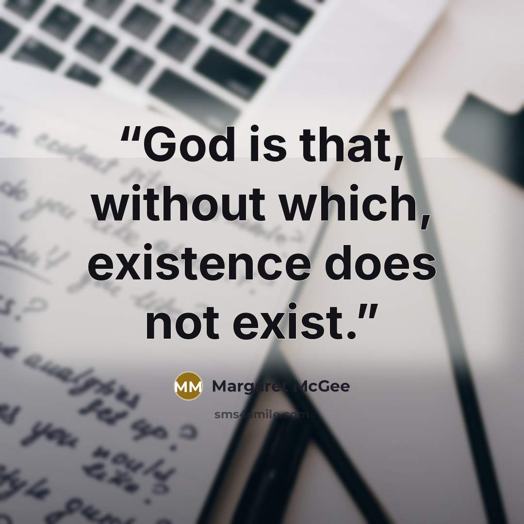 “God is that, without which, existence does not exist.” quote by Margaret McGee