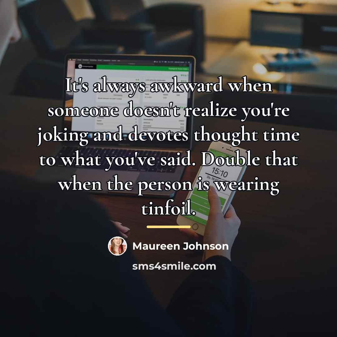 “It's always awkward when someone doesn't realize you're joking and…” quote by Maureen Johnson