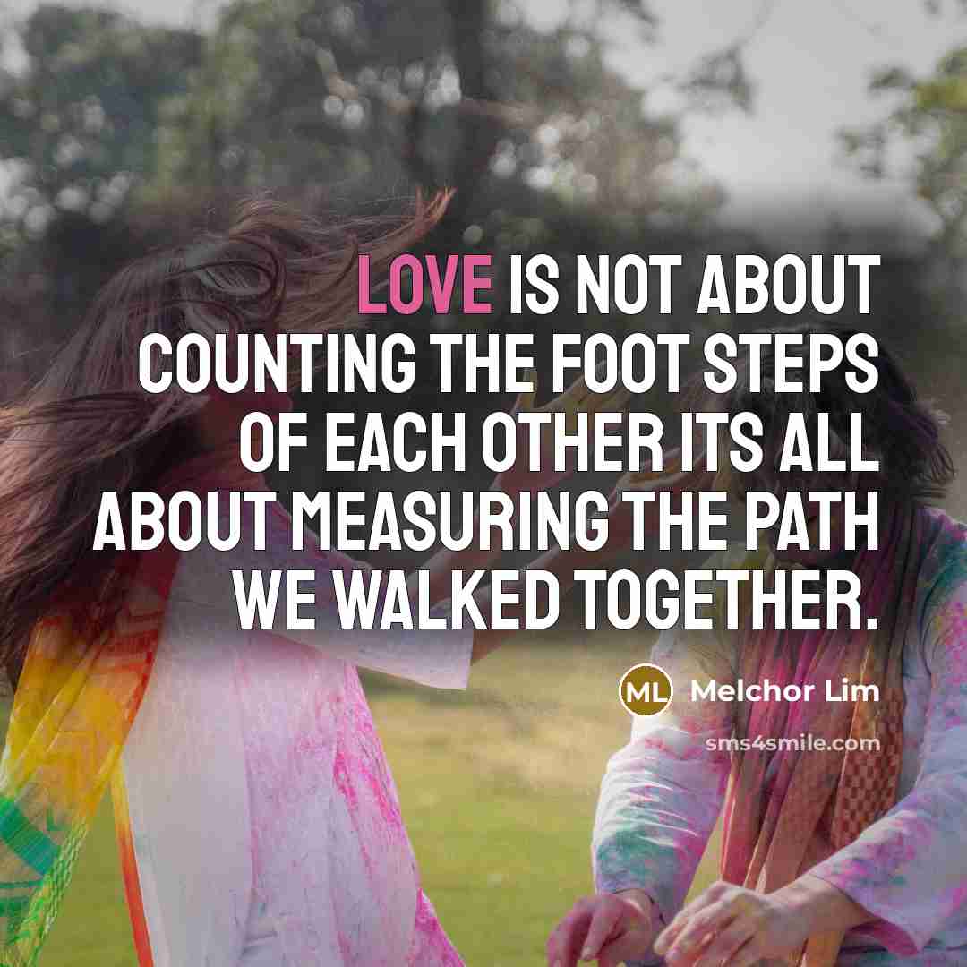 “Love is not about counting the foot steps of each…” quote by Melchor Lim