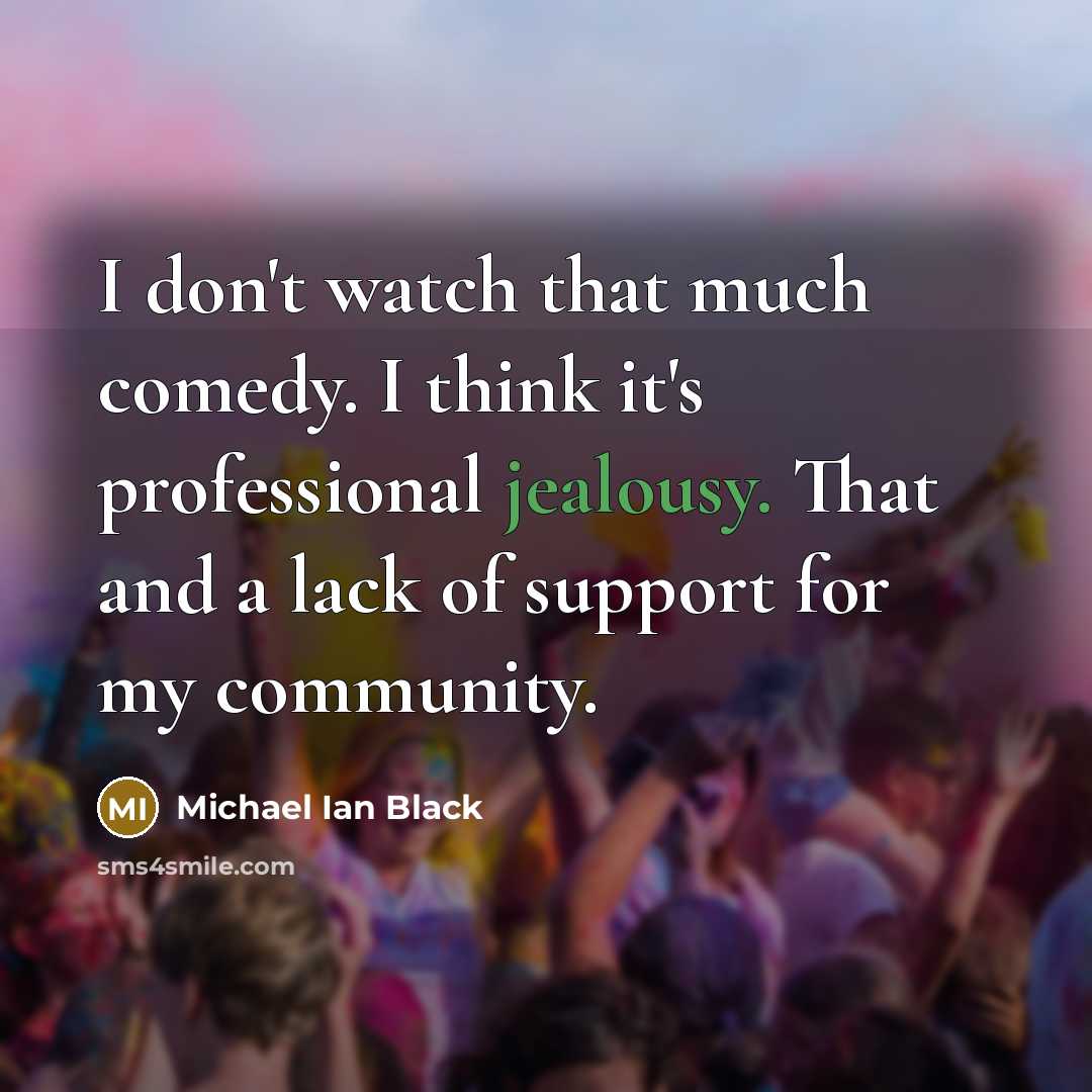 “I don't watch that much comedy. I think it's professional…” quote by Michael Ian Black
