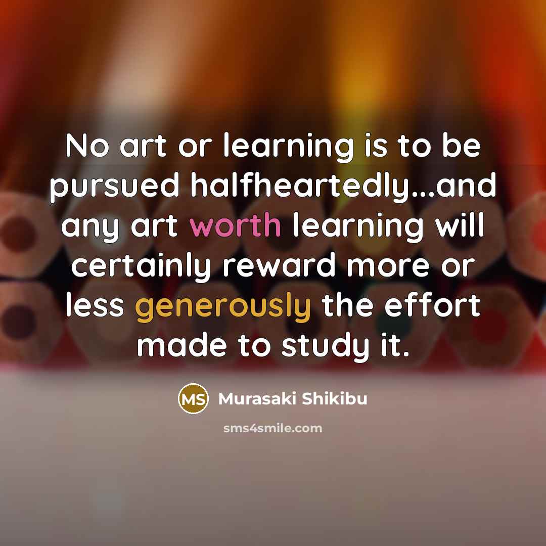 “No art or learning is to be pursued halfheartedly...and any…” quote by Murasaki Shikibu