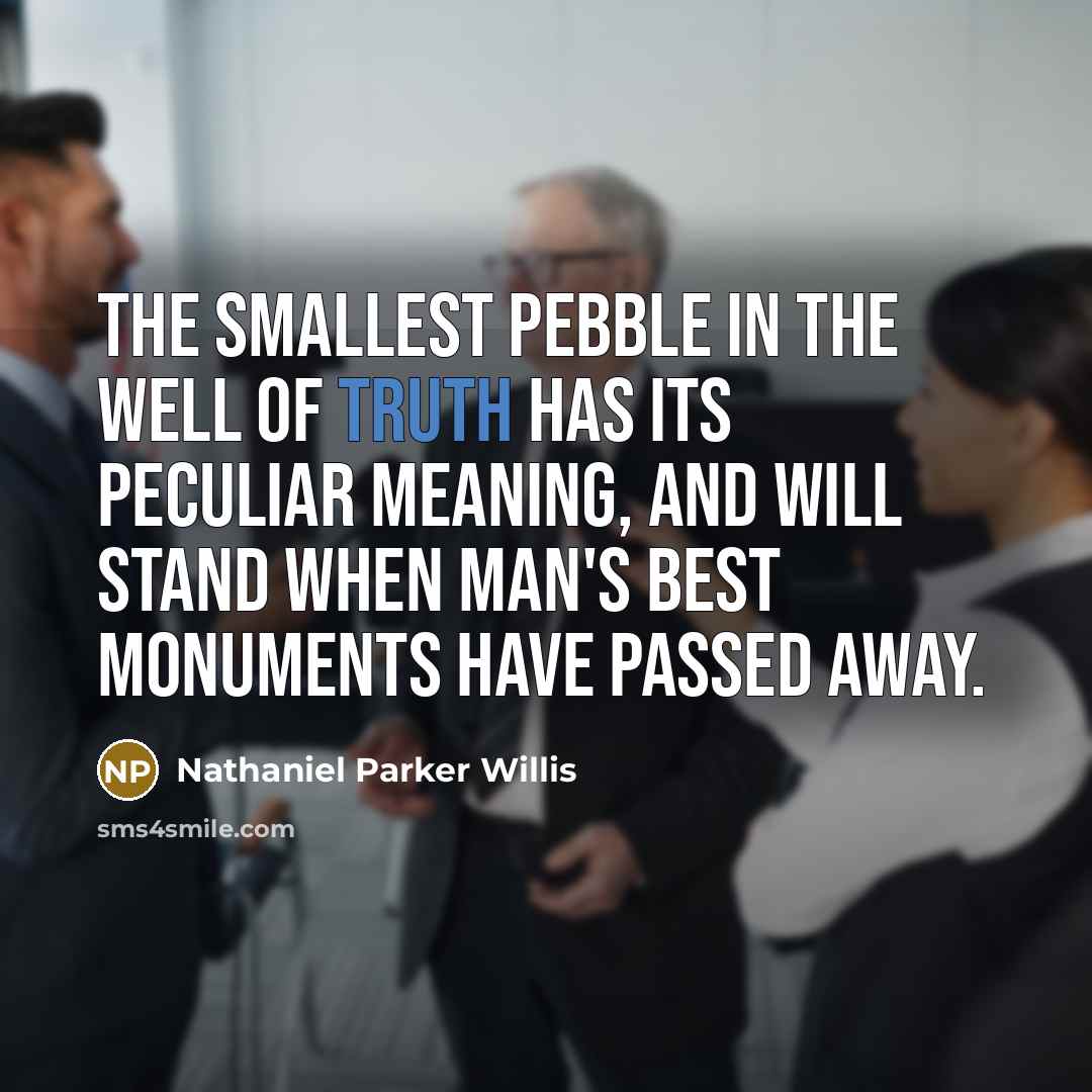 “The smallest pebble in the well of truth has its…” quote by Nathaniel Parker Willis