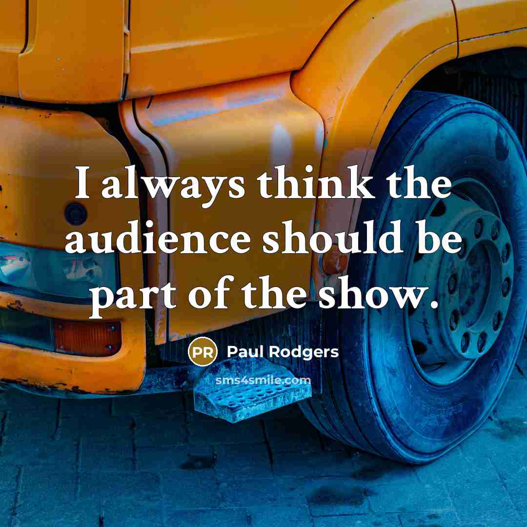 “I always think the audience should be part of the…” quote by Paul Rodgers