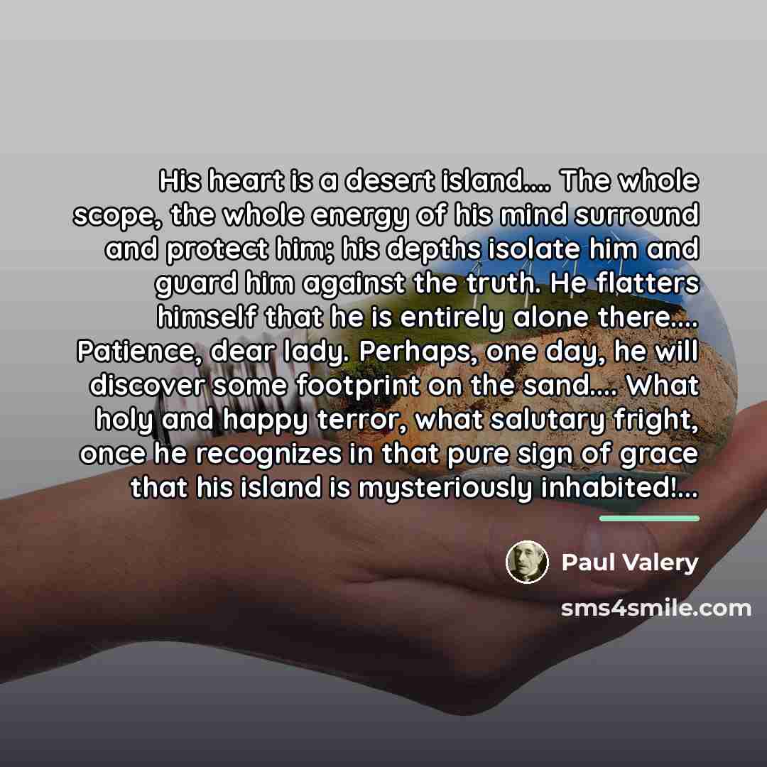 “His heart is a desert island.... The whole scope, the…” quote by Paul Valery