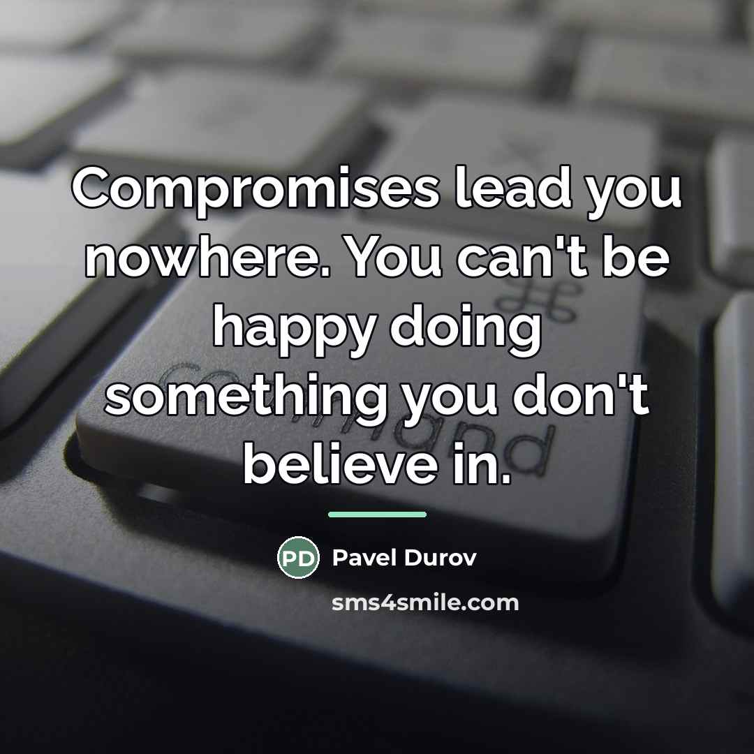 “Compromises lead you nowhere. You can't be happy doing something…” quote by Pavel Durov
