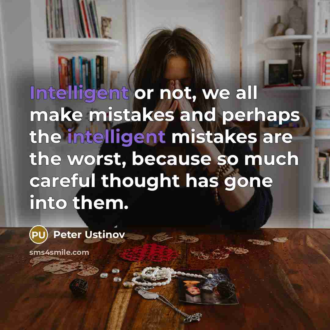 “Intelligent or not, we all make mistakes and perhaps the…” quote by Peter Ustinov