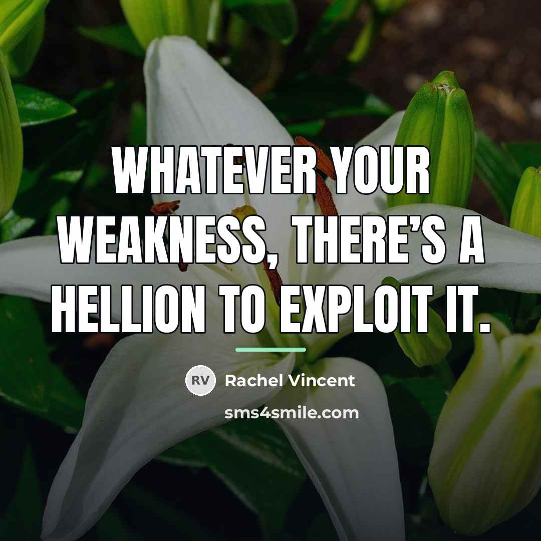 “Whatever your weakness, there’s a hellion to exploit it.…” quote by Rachel Vincent