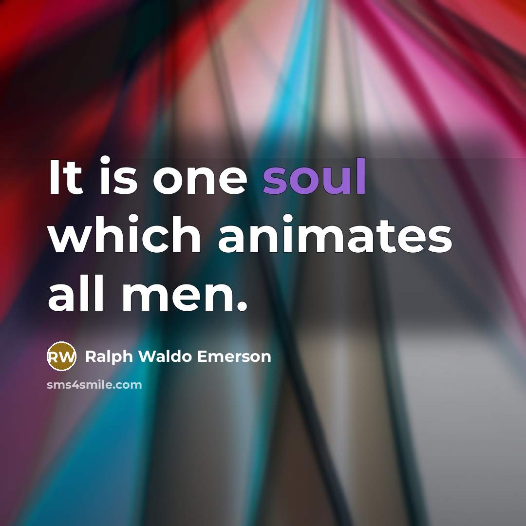 “It is one soul which animates all men.…” quote by Ralph Waldo Emerson