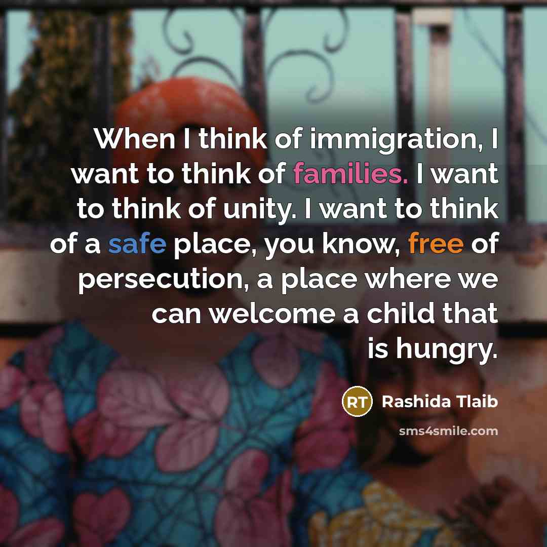 “When I think of immigration, I want to think of…” quote by Rashida Tlaib