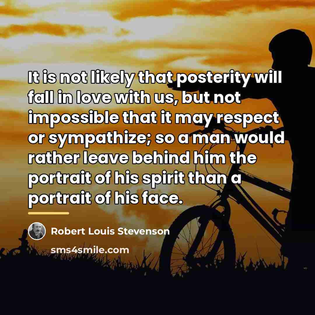 “It is not likely that posterity will fall in love…” quote by Robert Louis Stevenson