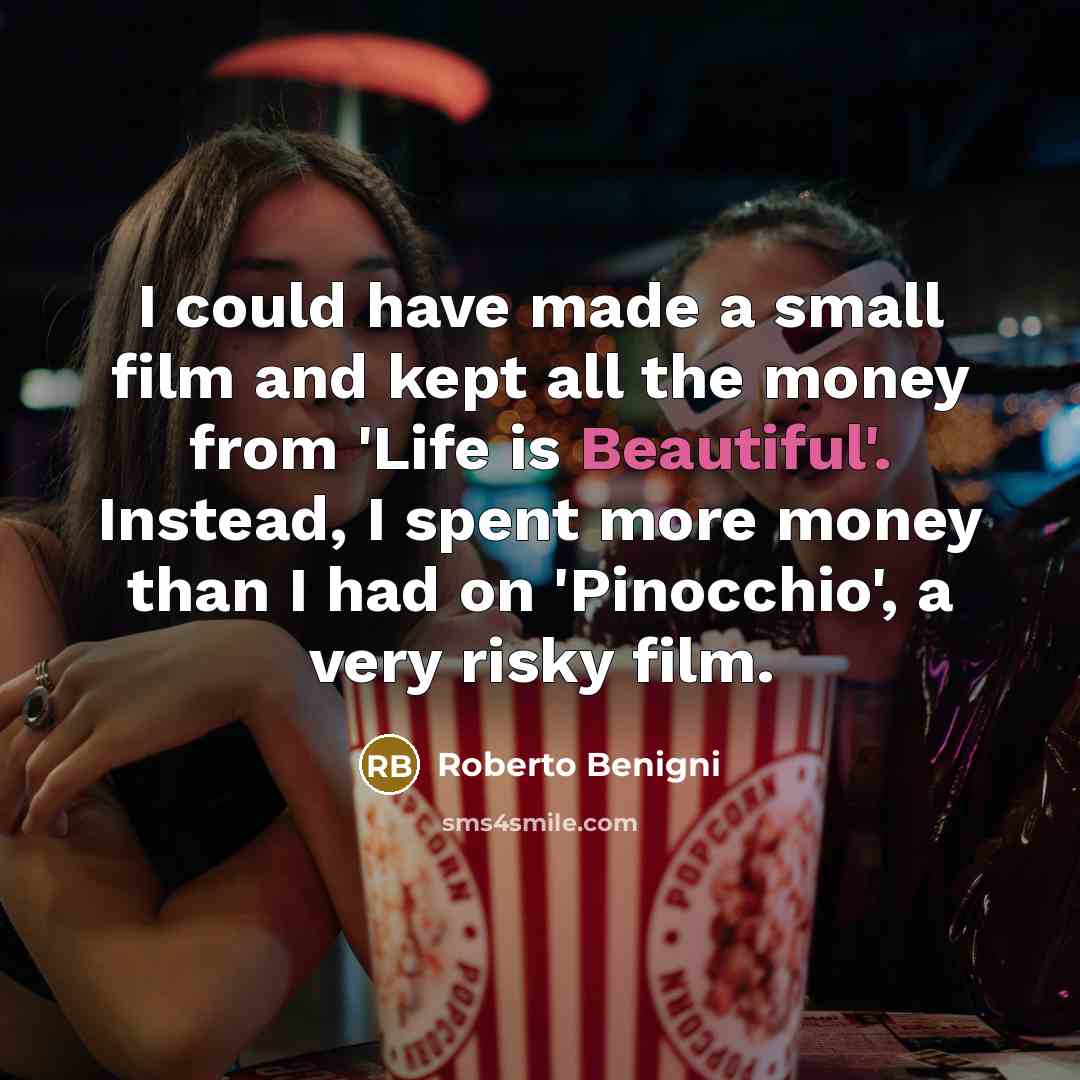 “I could have made a small film and kept all…” quote by Roberto Benigni