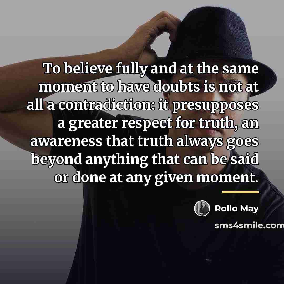 “To believe fully and at the same moment to have…” quote by Rollo May