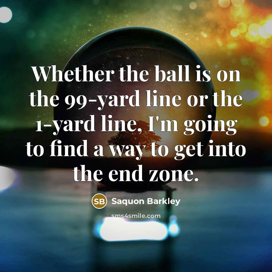 “Whether the ball is on the 99-yard line or the…” quote by Saquon Barkley