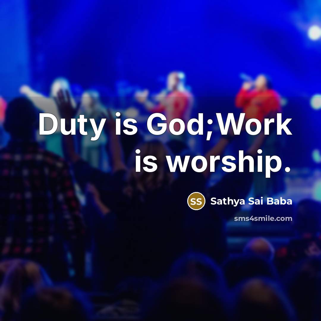 “Duty is God;Work is worship.…” quote by Sathya Sai Baba