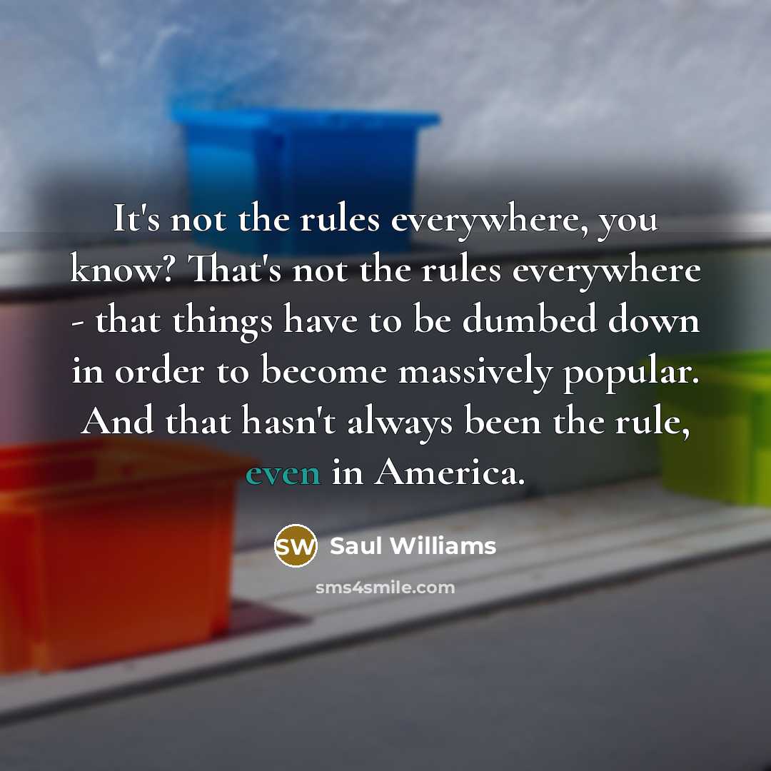 “It's not the rules everywhere, you know? That's not the…” quote by Saul Williams