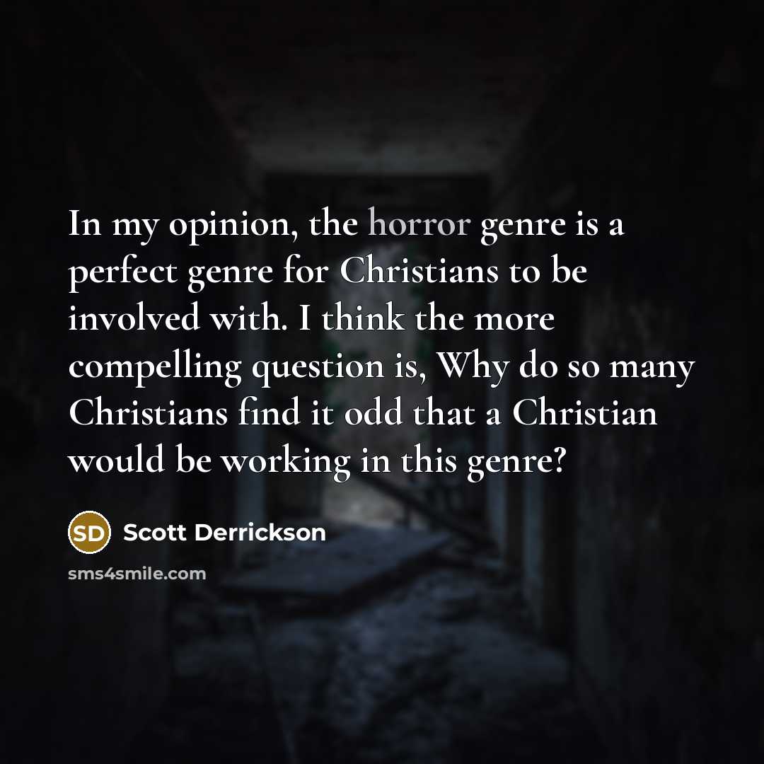 “In my opinion, the horror genre is a perfect genre…” quote by Scott Derrickson