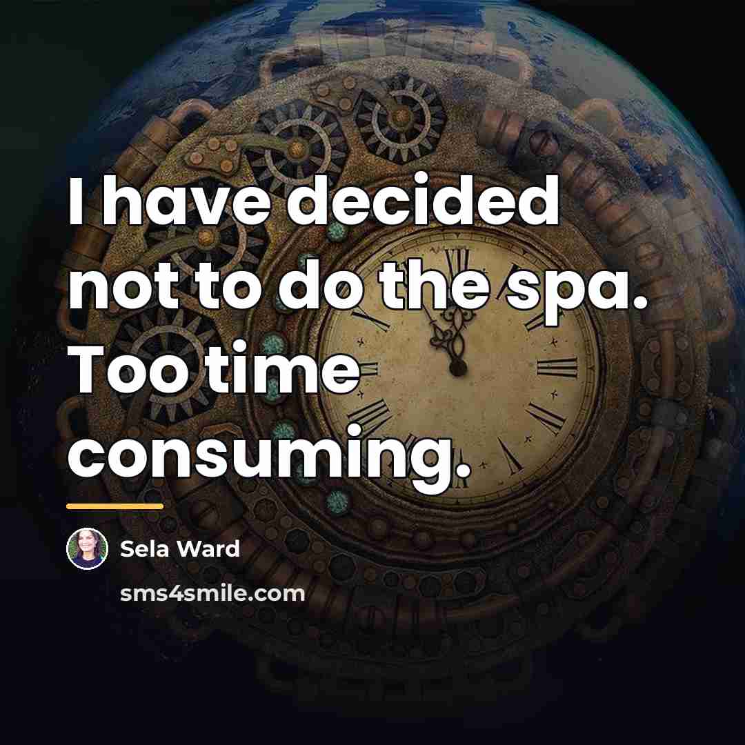“I have decided not to do the spa. Too time…” quote by Sela Ward