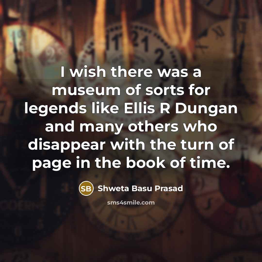 “I wish there was a museum of sorts for legends…” quote by Shweta Basu Prasad
