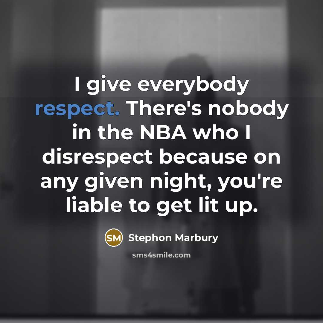 “I give everybody respect. There's nobody in the NBA who…” quote by Stephon Marbury