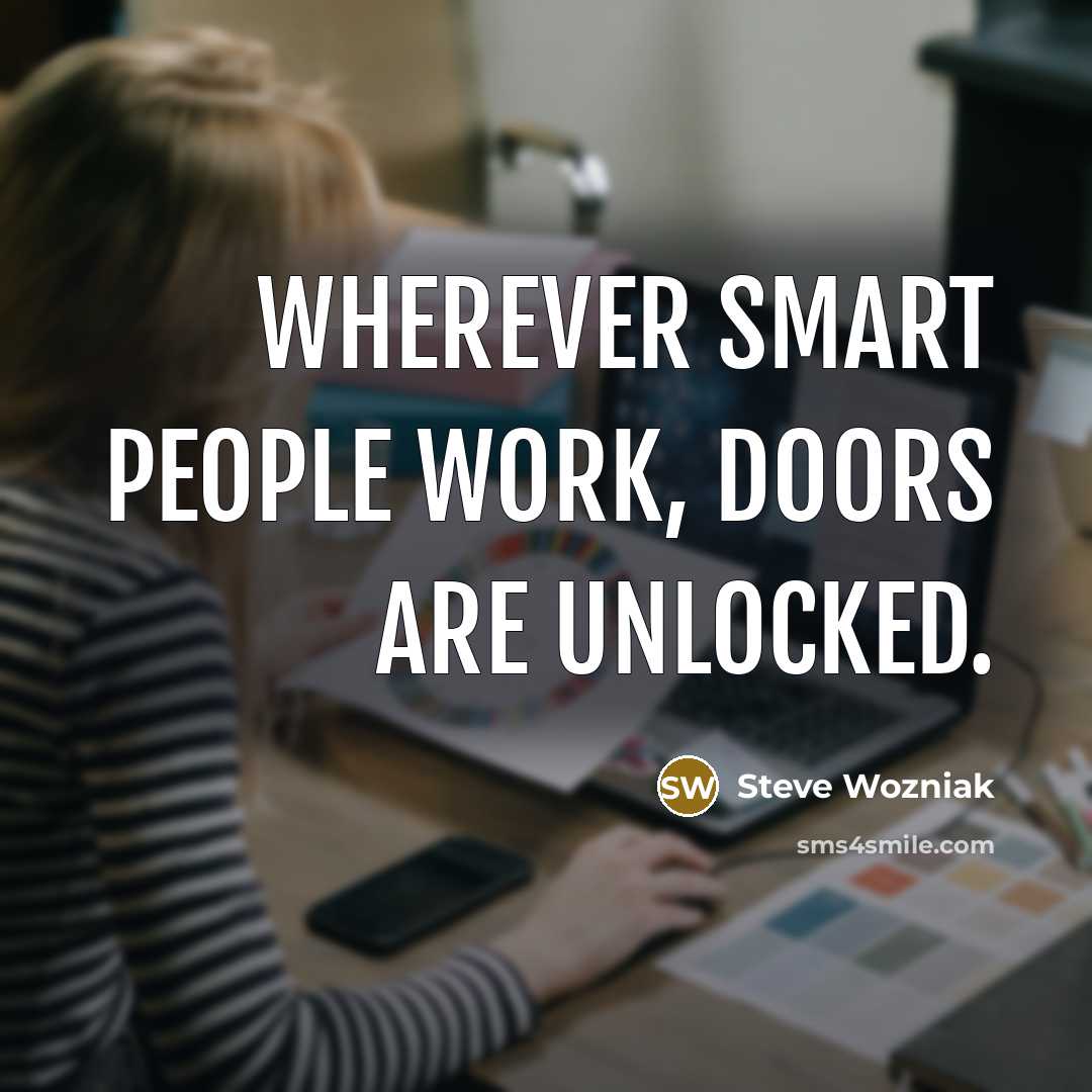 “Wherever smart people work, doors are unlocked.…” quote by Steve Wozniak