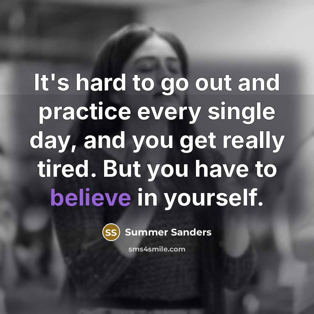 “It's hard to go out and practice every single day,…” quote by Summer Sanders