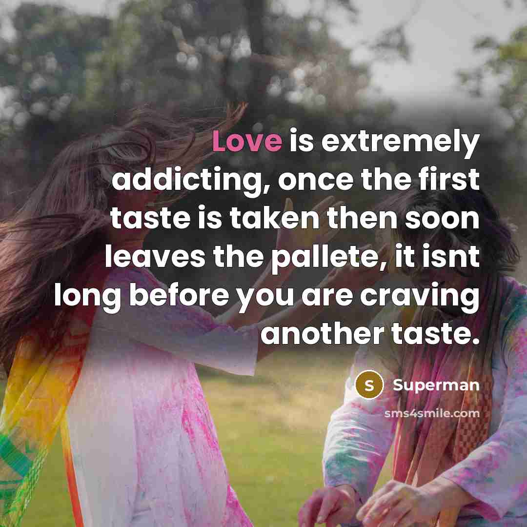 “Love is extremely addicting, once the first taste is taken…” quote by Superman