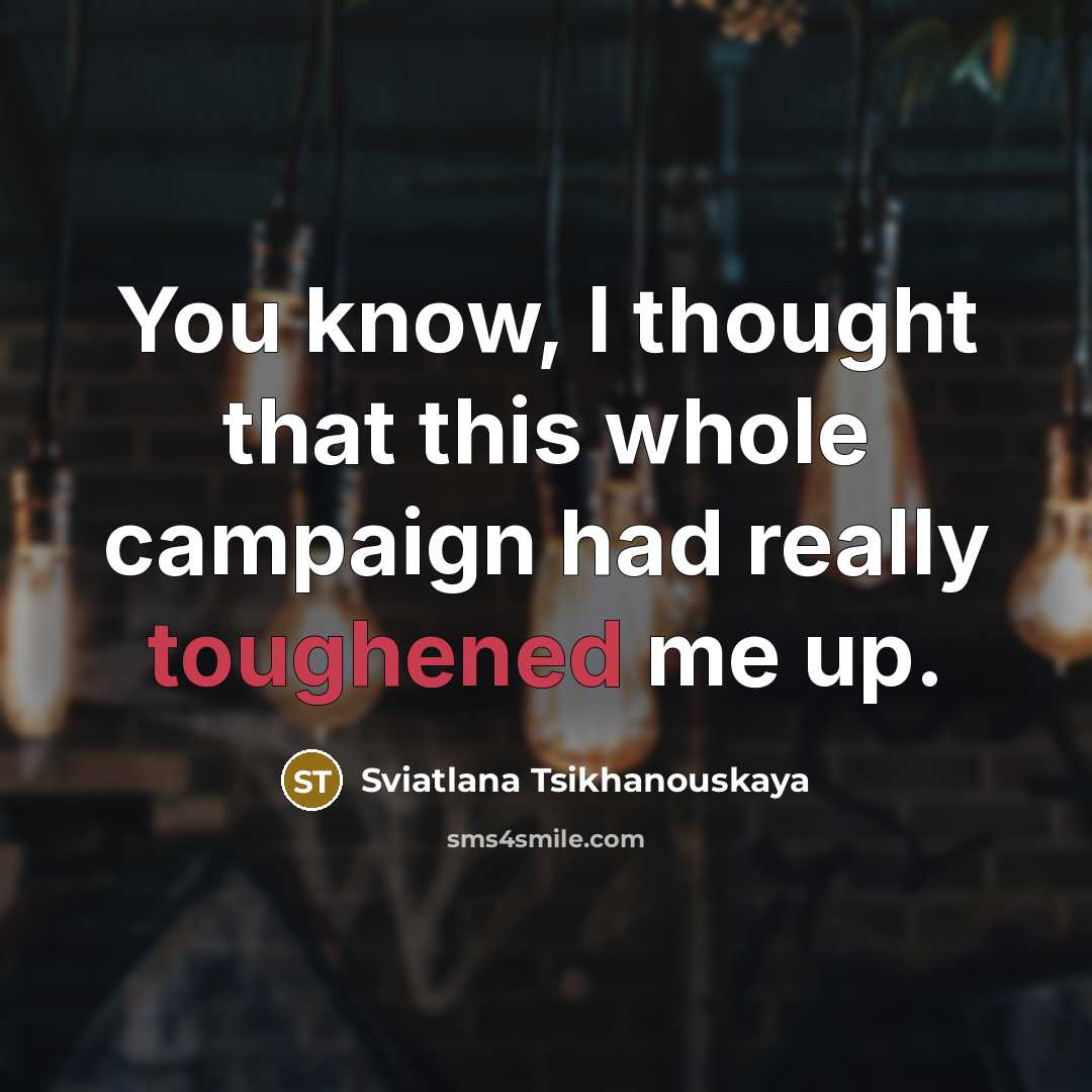 “You know, I thought that this whole campaign had really…” quote by Sviatlana Tsikhanouskaya