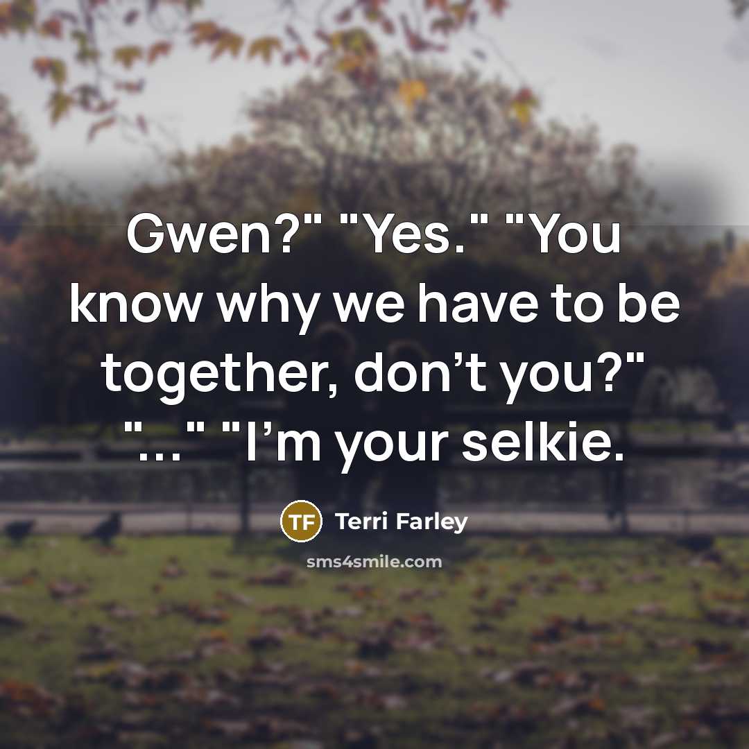 “Gwen?" "Yes." "You know why we have to be together,…” quote by Terri Farley