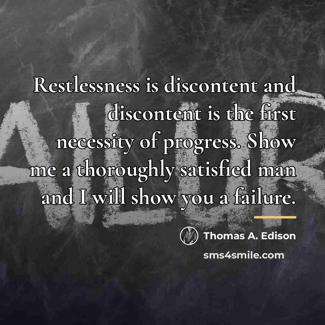 “Restlessness is discontent and discontent is the first necessity of…” quote by Thomas A. Edison