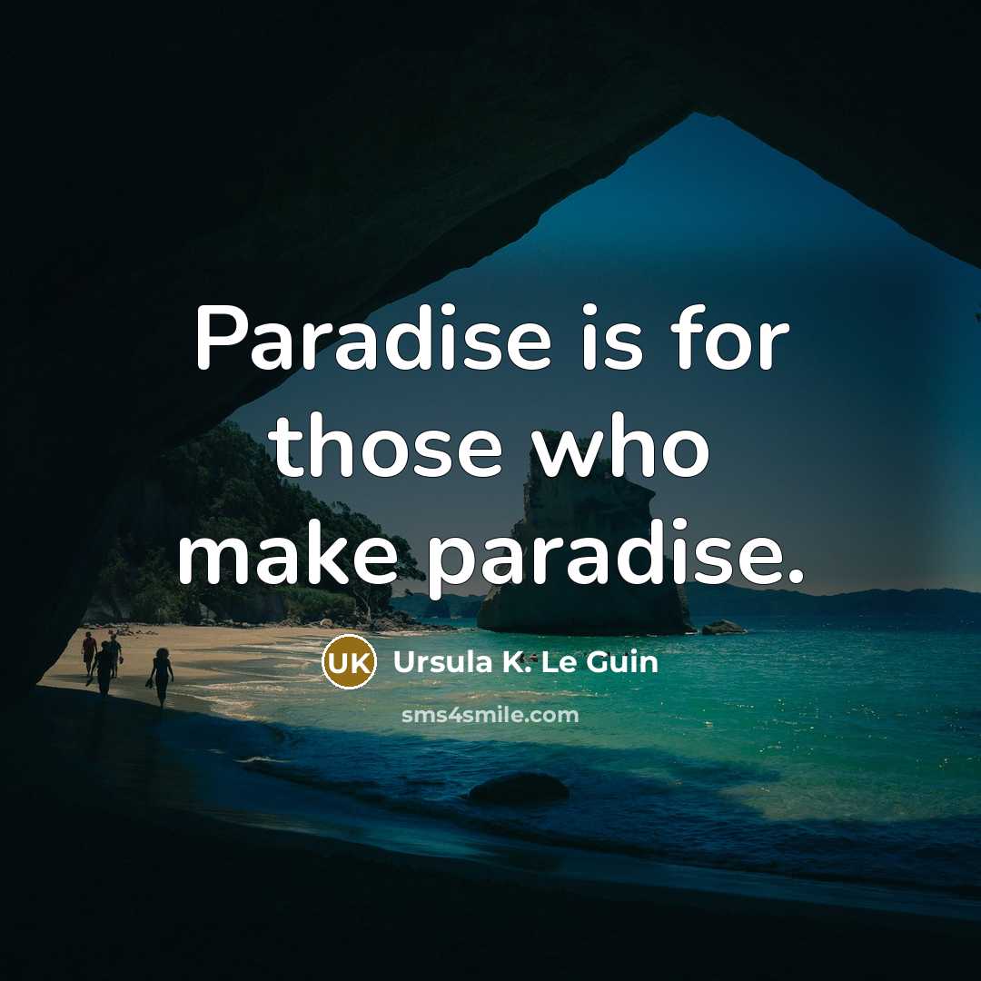 “Paradise is for those who make paradise.…” quote by Ursula K. Le Guin