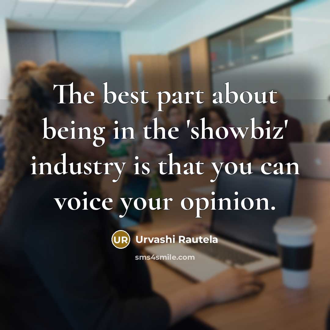 “The best part about being in the 'showbiz' industry is…” quote by Urvashi Rautela
