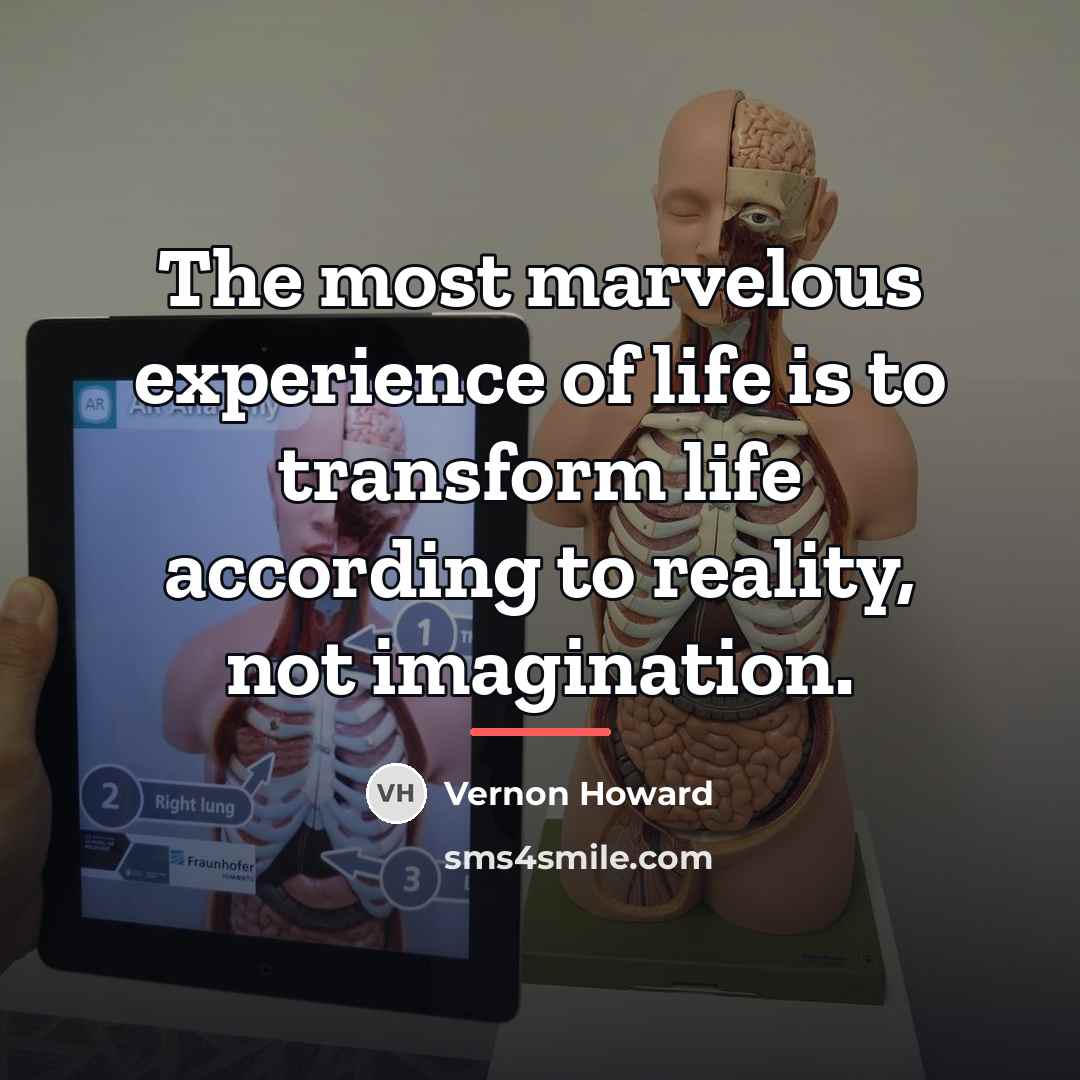 “The most marvelous experience of life is to transform life…” quote by Vernon Howard