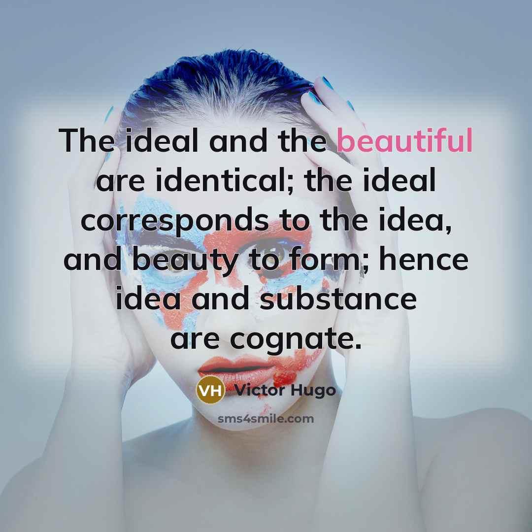 “The ideal and the beautiful are identical; the ideal corresponds…” quote by Victor Hugo