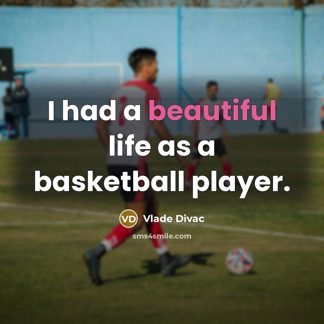“I had a beautiful life as a basketball player.…” quote by Vlade Divac