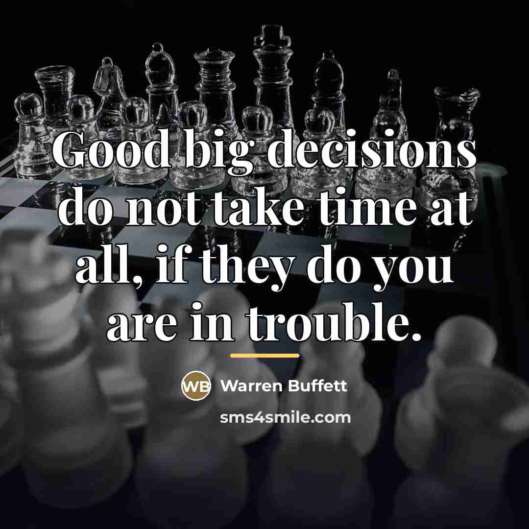 “Good big decisions do not take time at all, if…” quote by Warren Buffett
