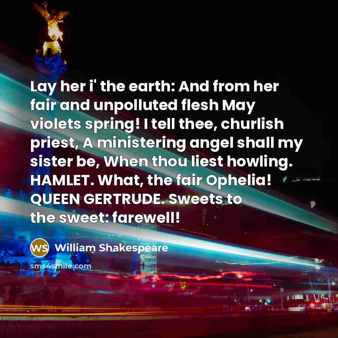 “Lay her i' the earth: And from her fair and…” quote by William Shakespeare