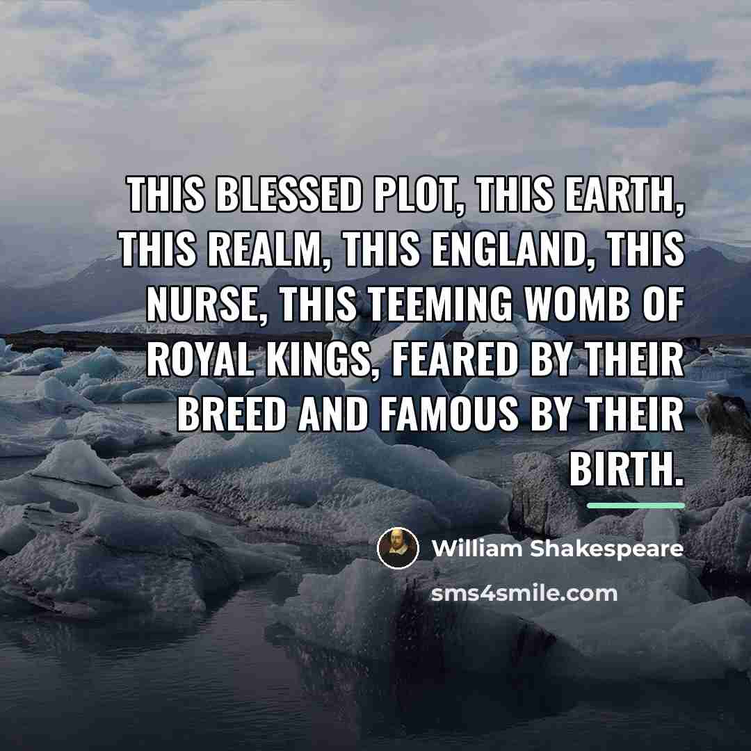 “This blessed plot, this earth, this realm, this England, This…” quote by William Shakespeare