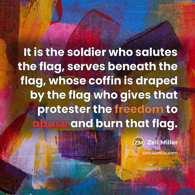 “It is the soldier who salutes the flag, serves beneath…” quote by Zell Miller