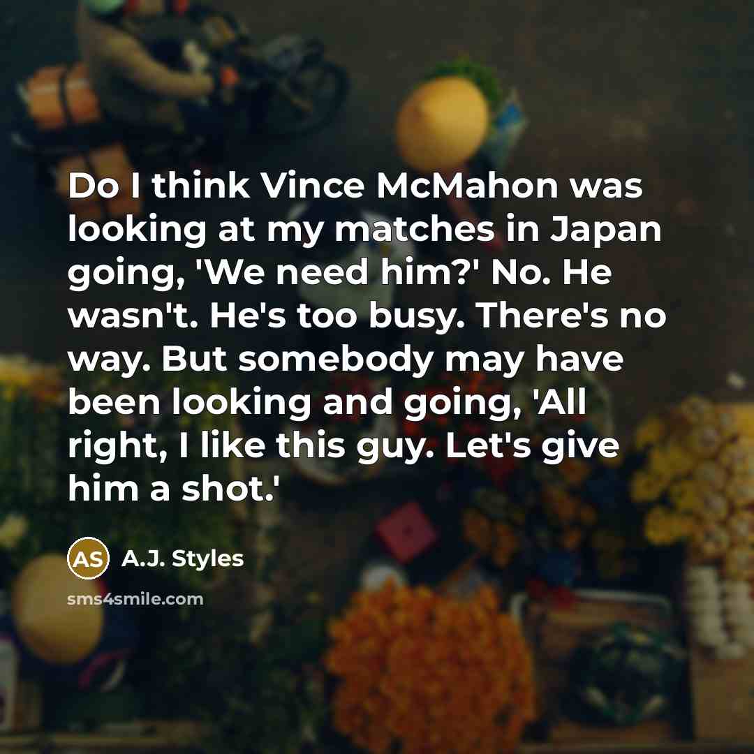 “Do I think Vince McMahon was looking at my matches…” quote by A.J. Styles