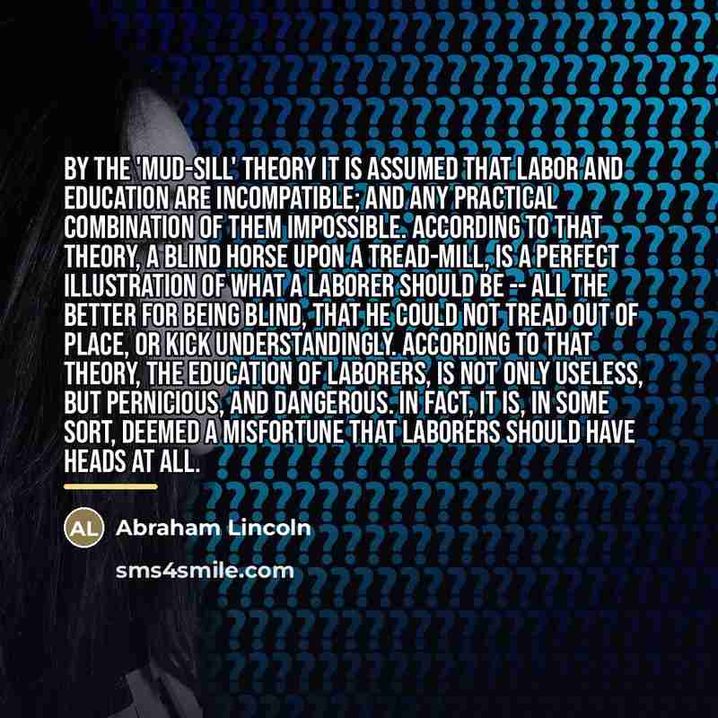 “By the 'mud-sill' theory it is assumed that labor and…” quote by Abraham Lincoln
