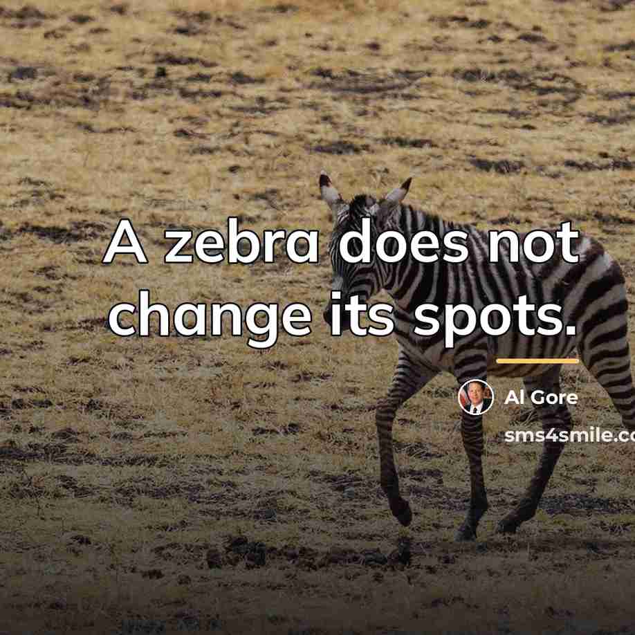 “A zebra does not change its spots.…” quote by Al Gore