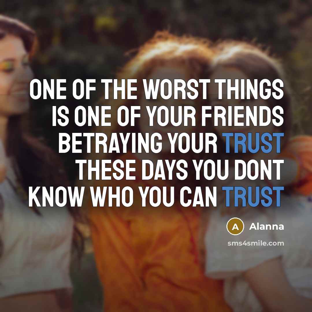 “One of the worst things is one of your friends…” quote by Alanna